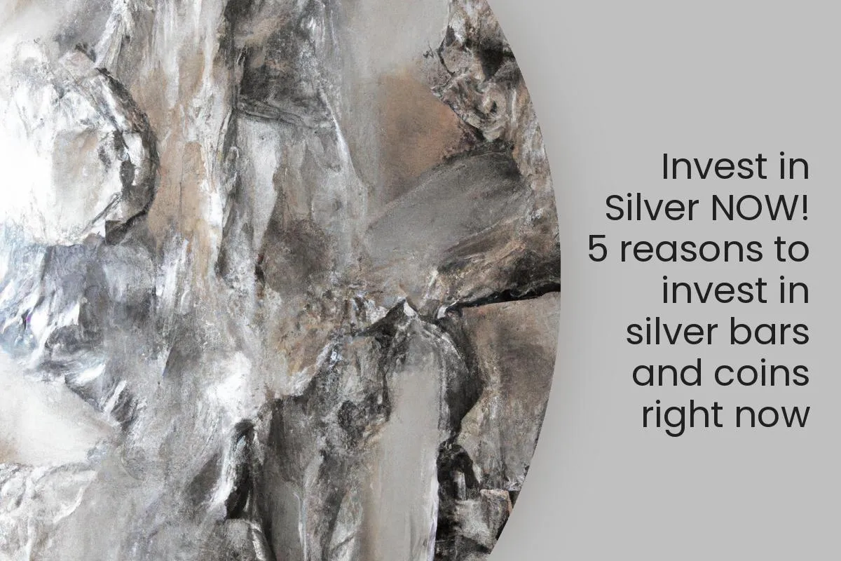 Invest in Silver NOW! 5 reasons to invest in silver bars and coins right now