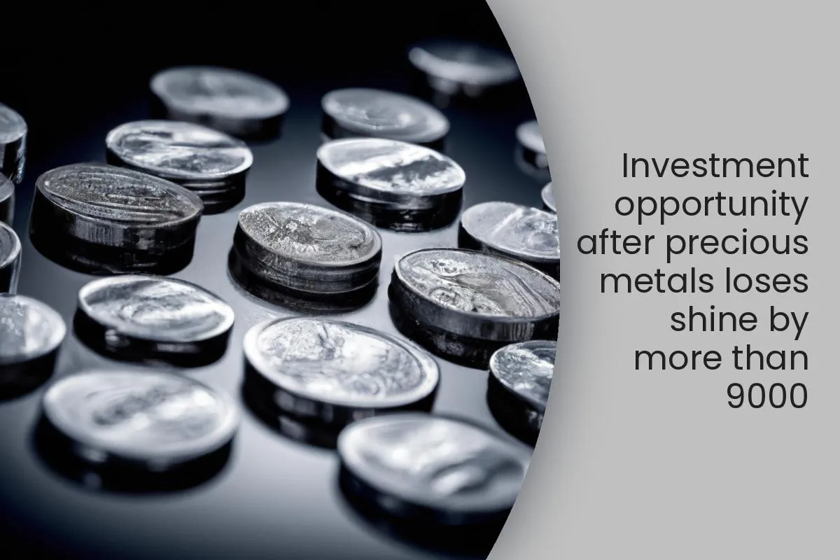 Investment opportunity after precious metals loses shine by more than 9000