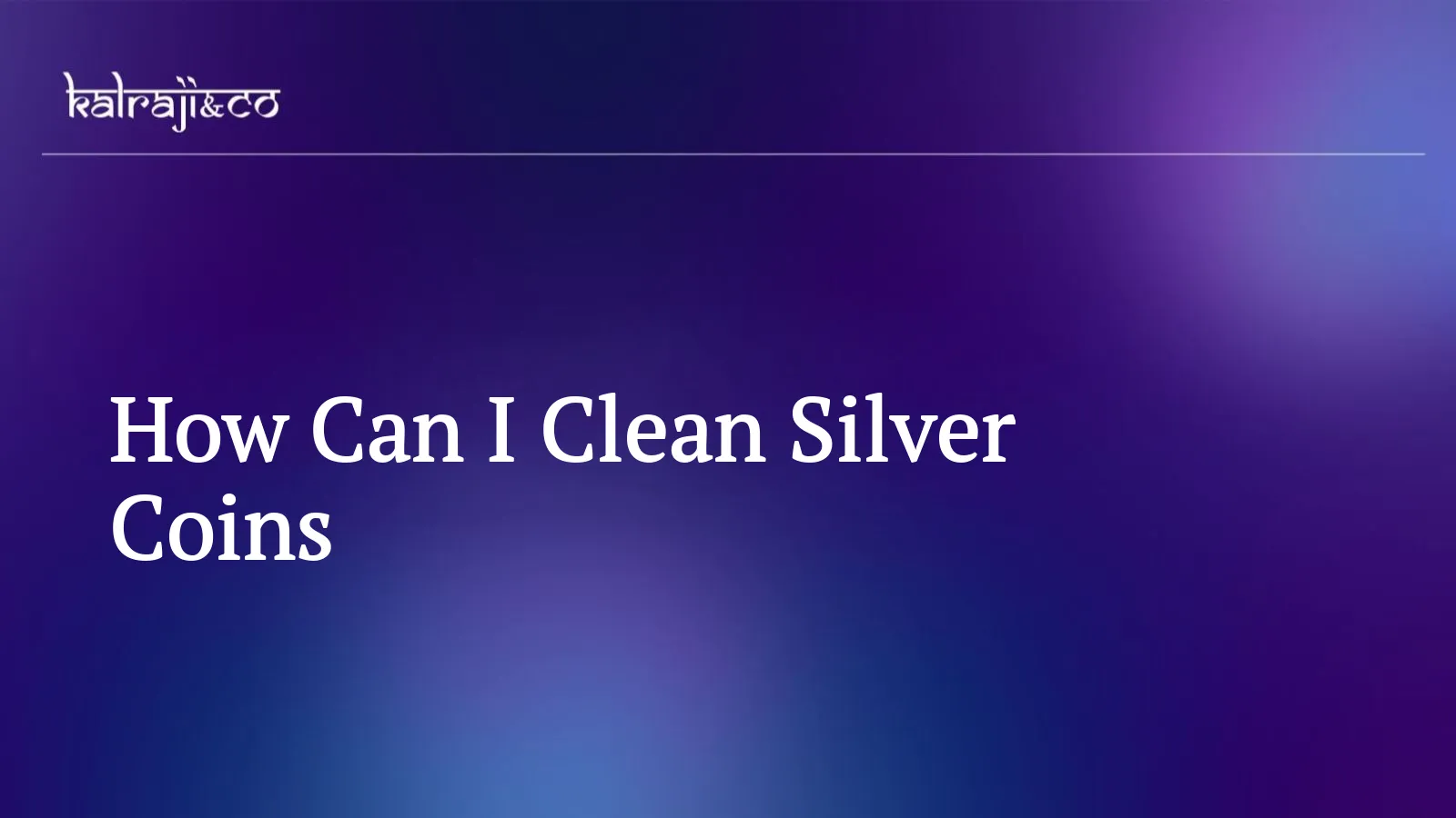 How To Clean Silver Coins