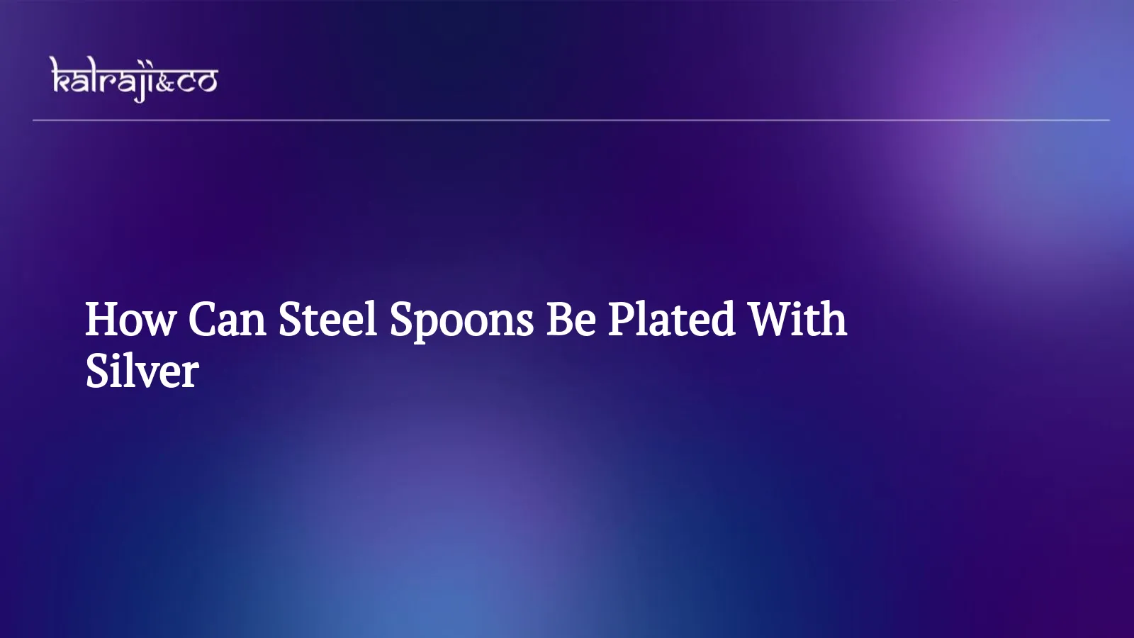 How Can Steel Spoons Be Plated With Silver