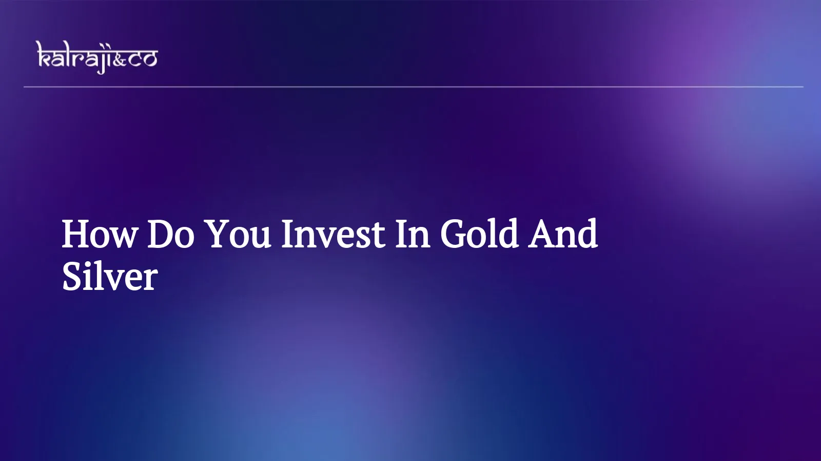 How Do You Invest In Gold And Silver?