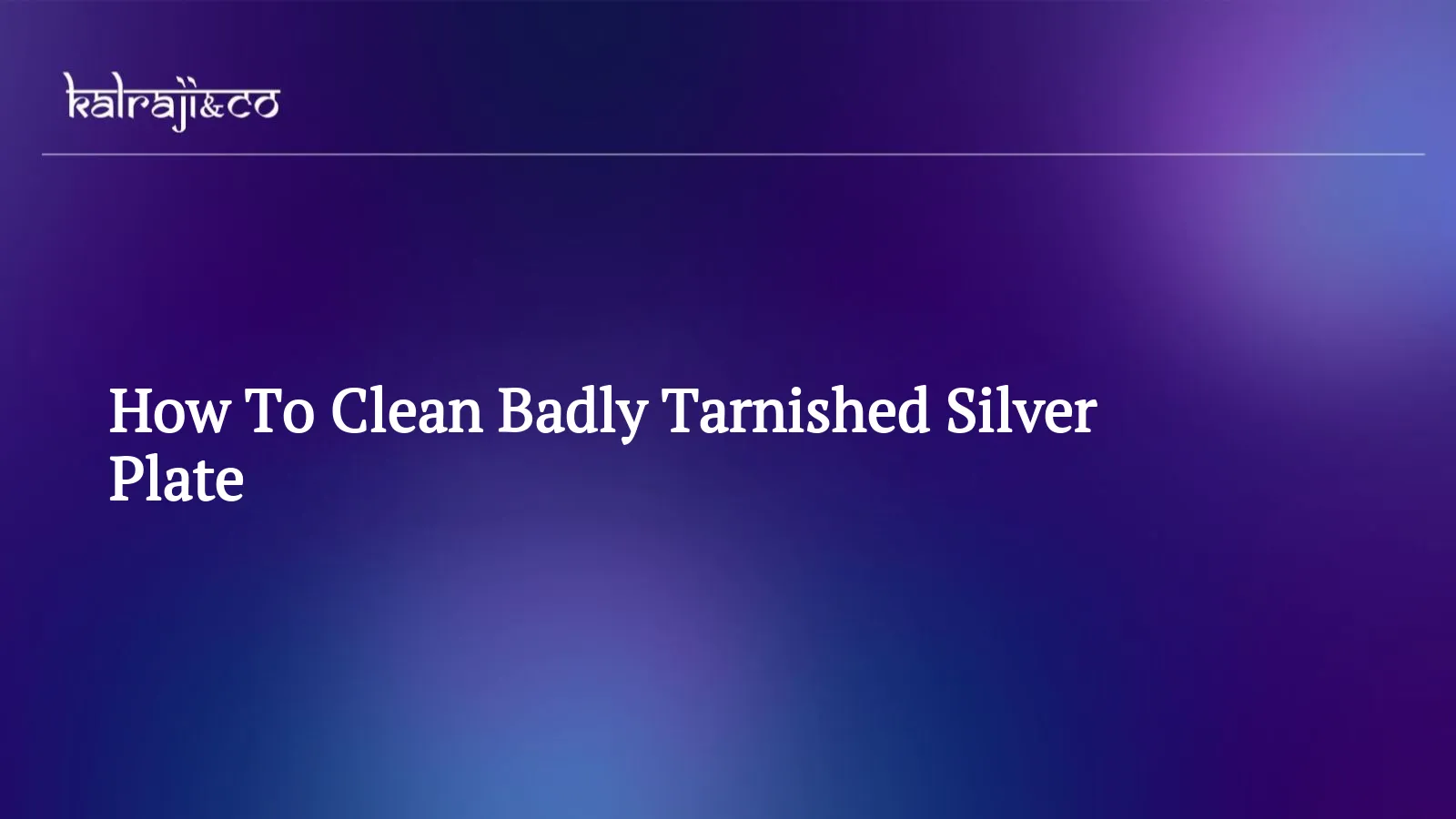 How To Clean Badly Tarnished Silver Plate